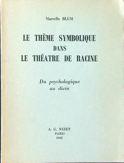 Le theme symbolique dans le theatre de Racine - Marcelle Blum - copertina