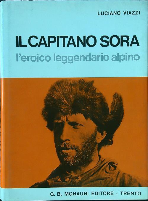 Il capitano Sora. L'eroico leggendario alpino - Luciano Viazzi - copertina