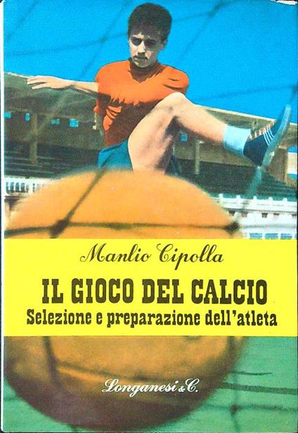 Il gioco del calcio. Selezione e preparazione dell'atleta - Manlio Cipolla - copertina