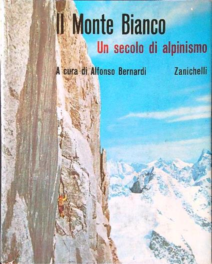 Il Monte Bianco. Un secolo di alpinismo vol. 2 - Alfonso Bernardi - copertina