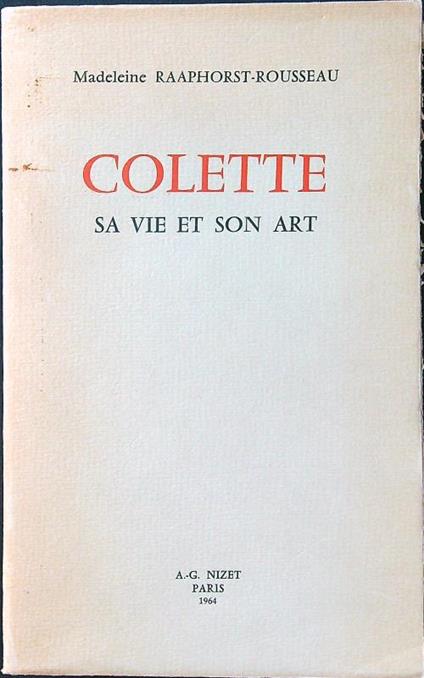 Colette. Sa vie et son art - Madeleine Raaphorst-Rousseau - copertina