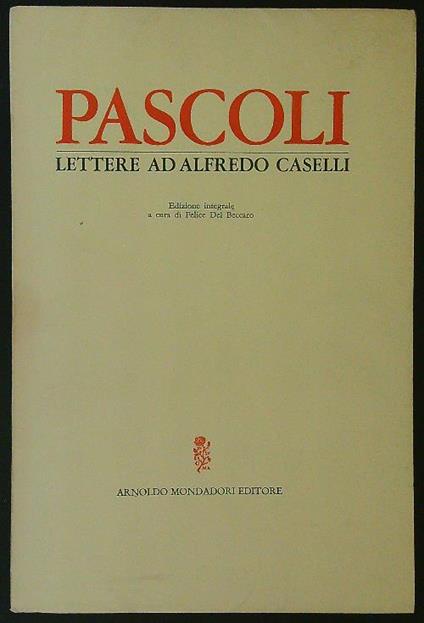 Pascoli. Lettere ad Alfredo Caselli - Felice Del Beccato - copertina