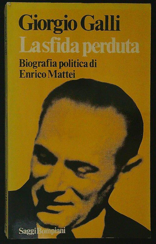 La sfida perduta. Biografia politica di Enrico Mattei