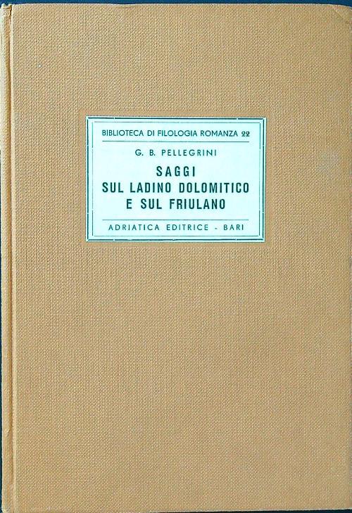 Saggi sul ladino dolomitico e sul friulano - G. B. Pellegrini - copertina