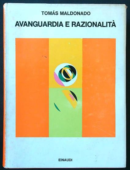 Avanguardia e razionalità. Articoli, saggi, pamphlets 1946-1974 - Tomas Maldonado - copertina