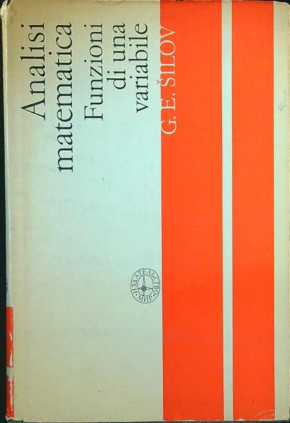 Analisi matematica. Funzioni di una variabile - G. E. Silov - copertina
