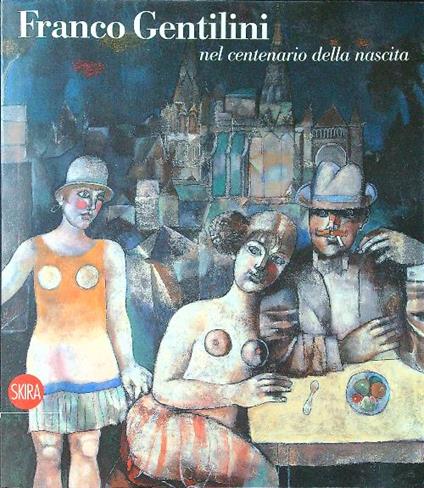 Franco Gentilini nel centenario della nascita - Maria Teresa Benedetti - copertina