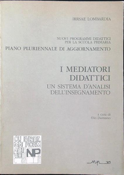 I mediatori didattici. Un sistema d'analisi dell'insegnamento - Elio Damiano - copertina