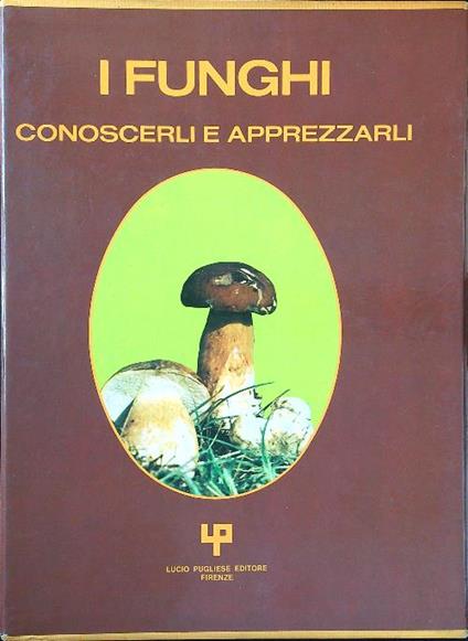 I funghi. Conoscerli e apprezzarli - copertina
