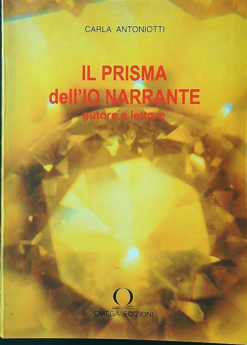 Il prisma dell'Io narrante autore e lettore - Carla Antoniotti - copertina