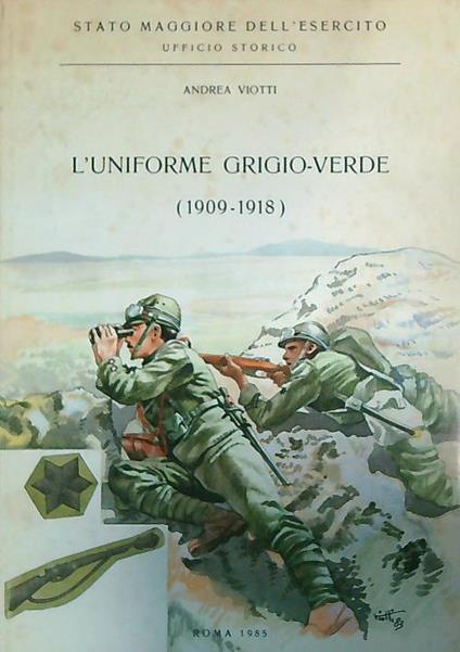 L' Uniforme Grigio-Verde 1909-1918 - Andrea Viotti - copertina