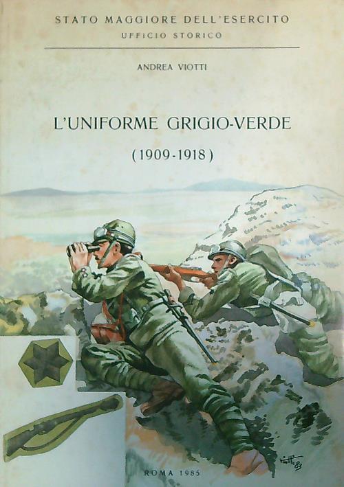 L' Uniforme Grigio-Verde 1909-1918 - Andrea Viotti - copertina