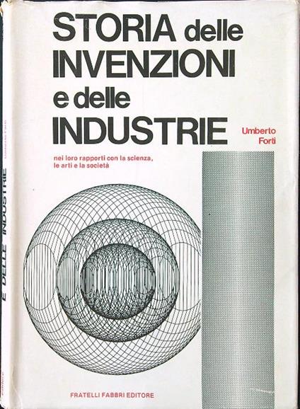 Storia delle invenzioni e delle industrie - Umberto Forti - copertina