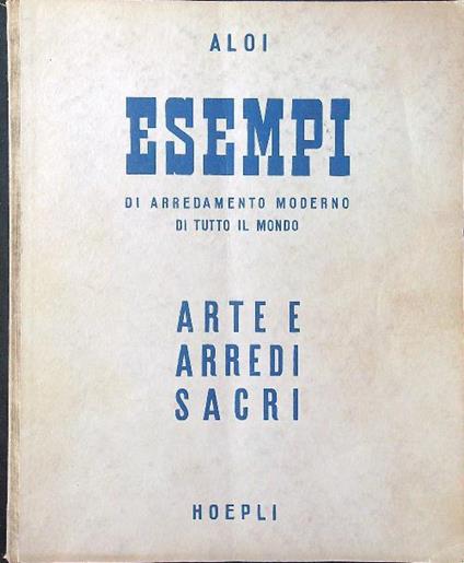Esempi di arredamento moderno di tutto il mondo. Arte e arredi sacri - Roberto Aloi - copertina