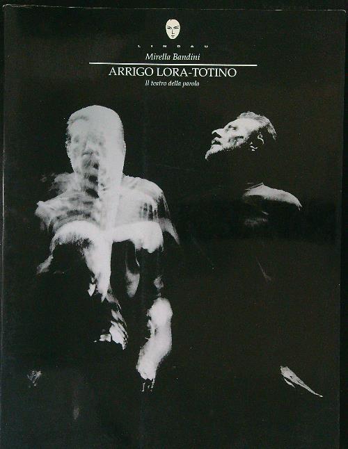 Arrigo Lora-Totino Il teatro della parola - Mirella Bandini - copertina