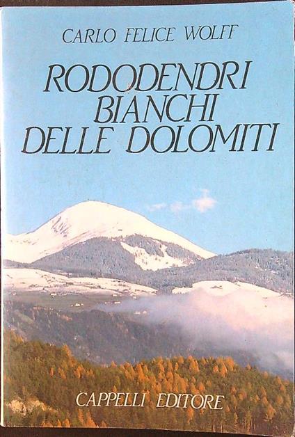 Rododendri bianchi delle Dolomiti - Carlo Felice Wolff - copertina