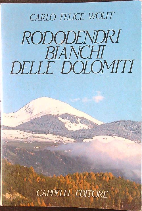 Rododendri bianchi delle Dolomiti - Carlo Felice Wolff - copertina