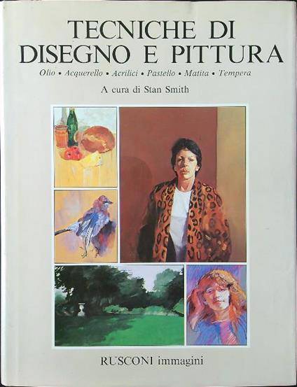 Tecniche di disegno e pittura. Olio acquarello acrilici pastello matita tempera - Stan Smith - copertina