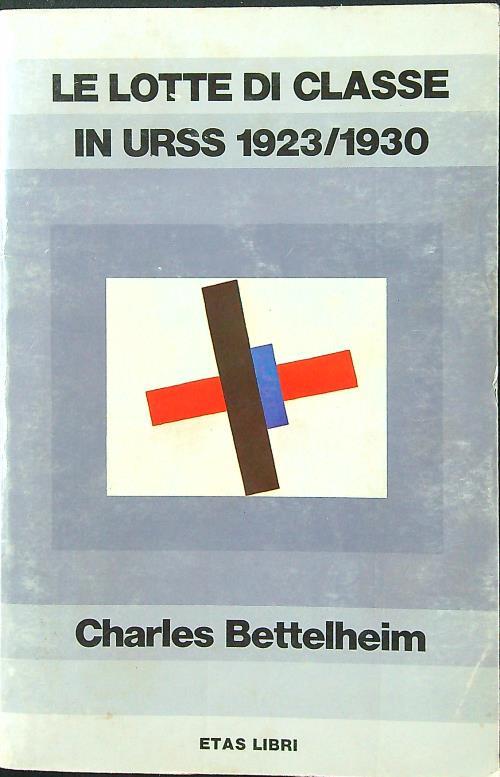 Le lotte di classe in URSS 1923-1930 - Charles Bettelheim - copertina