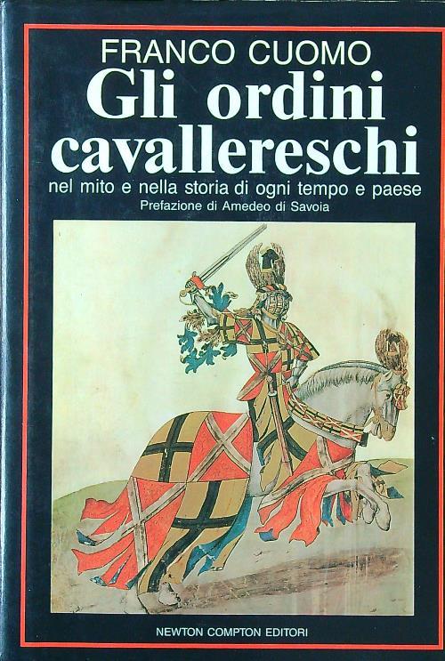 Gli ordini cavallereschi nel mito e nella storia di ogni tempo e paese