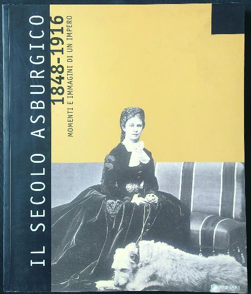 Il secolo asburgico 1848-1916. Momenti e immagini di un impero