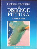 Corso completo di disegno e pittura vol. IV: le tecniche umide