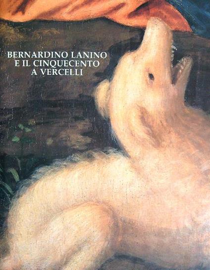 Bernardino Lanino e il Cinquecento a Vercelli - Giovanni Romano - copertina