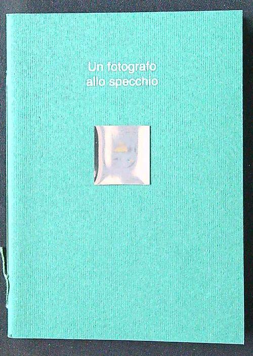 Un fotografo allo specchio. Otto fotografie - Mario De Biasi - copertina