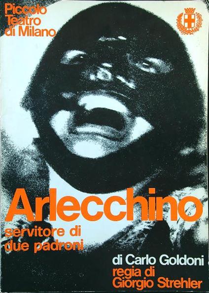 Arlecchino servitore di due padroni. Regia di Giorgio Strehler - Carlo Goldoni - copertina