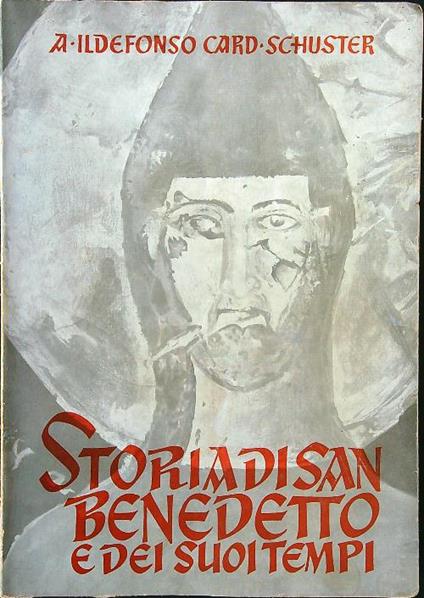 Storia di San Benedetto e dei suoi tempi - Ildefonso Schuster - copertina
