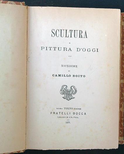 Scultura e pittura d'oggi. Ricerche - Camillo Boito - copertina