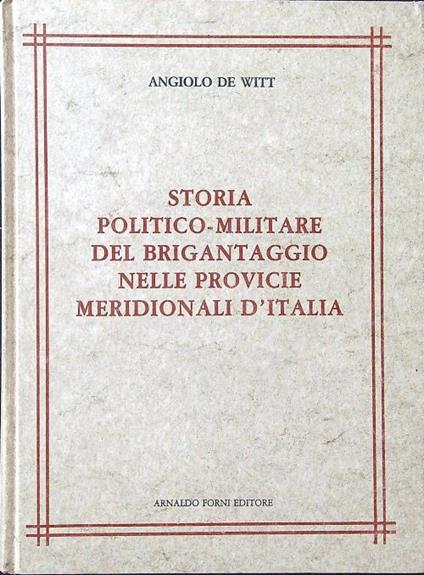 Storia politico militare del brigantaggio nelle provincie meridionali d'Italia - Angiolo de Witt - copertina