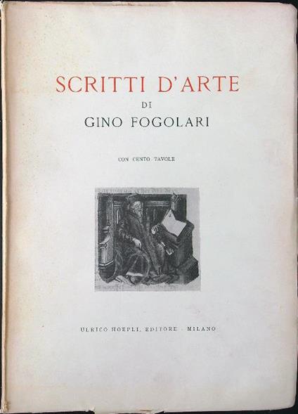 Scritti d'arte con 100 tavole - Gino Fogolari - copertina