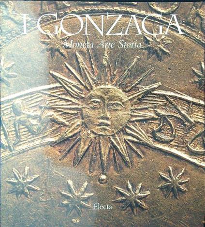 I Gonzaga: moneta arte storia - Silvana Balbi de Caro - copertina