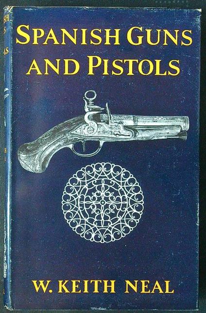 Spanish Guns and Pistols - W. Keith Neal - copertina