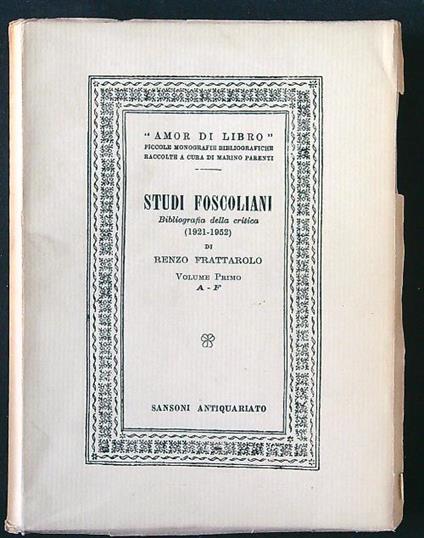 Studi foscoliani. Bibliografia della critica vol. 1 A-F - Renzo Frattarolo - copertina