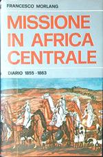 Missione in Africa centrale. Diario 1855-1863