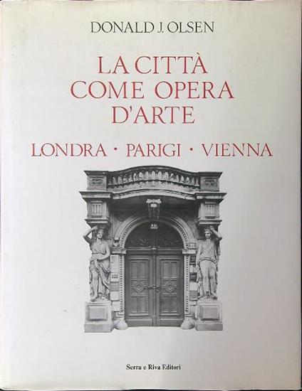La  città come opera d'arte - Donald J. Olsen - copertina