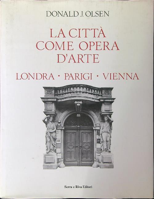 La  città come opera d'arte - Donald J. Olsen - copertina