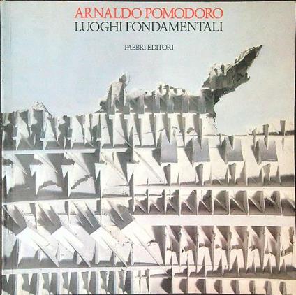 Luoghi fondamentali - Arnaldo Pomodoro - copertina