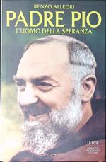 Padre Pio L'uomo della speranza