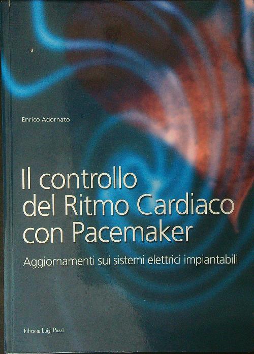 Il  controllo di ritmo cardiaco con pacemaker - Enrico Adornato - copertina
