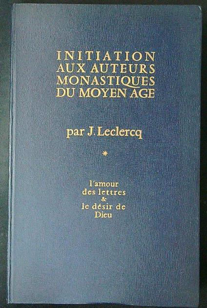 Iniziation aux auteurs monastiques du moyen age - J. Leclercq - copertina