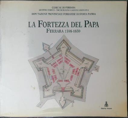 La  fortezza del Papa Ferrara 1598 - 1859 - copertina