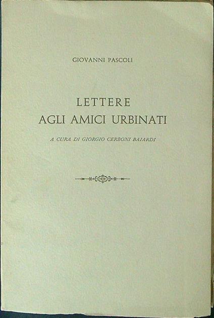 Lettere agli amici urbinati - Giovanni Pascoli - copertina