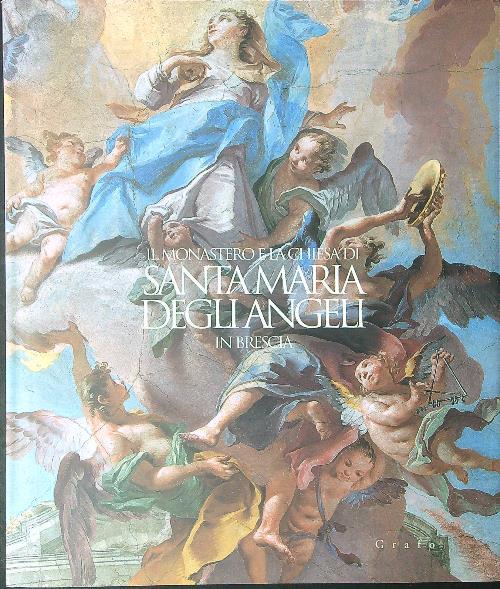 Il  monastero e la Chiesa di Santamaria degli angeli in Brescia - copertina