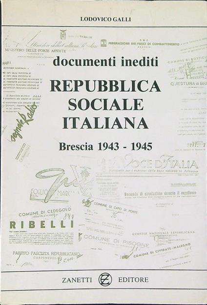 Documenti inediti Repubblica sociale Italiana Bresce 1943 - 1945 - Lodovico Galli - copertina