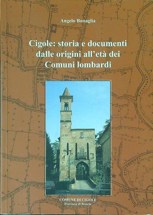 Cigole: storia e documenti dalle origini all'età dei comuni Lombardi - Angelo Bonaglia - copertina