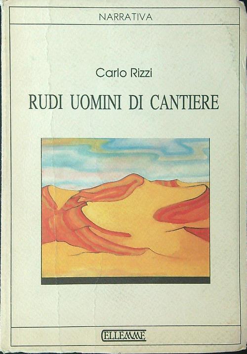Rudi uomini di cantiere - Carlo Rizzi - copertina