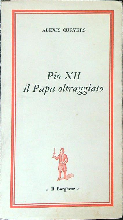 Pio XII il papa oltraggiato - Alexis Curvers - copertina